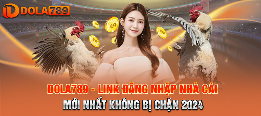 Dola789 - Link Đăng Nhập Mới Nhất Không Bị Chặn 2024