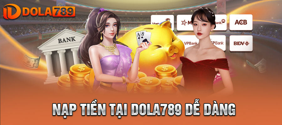 Nạp tiền tại DOLA789 nhanh chóng