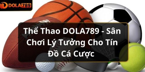 Thể Thao DOLA789 - Sân Chơi Lý Tưởng Cho Tín Đồ Cá Cược